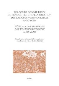 De lingua et linguis. Vol. 5. Les cours comme lieux de rencontre et d'élaboration des langues vernaculaires à la Renaissance (1480-1620). Höfe als Laboratorien der Volkssprachigkeit zur Zeit der Renaissance (1480-1620)