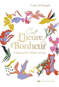 C'est l'heure du bonheur : 9 étapes pour l'attirer vers soi