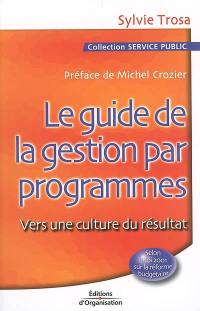 Le guide de la gestion par programmes : vers une culture de résultat