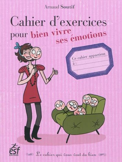 Cahier d'exercices pour bien vivre ses émotions