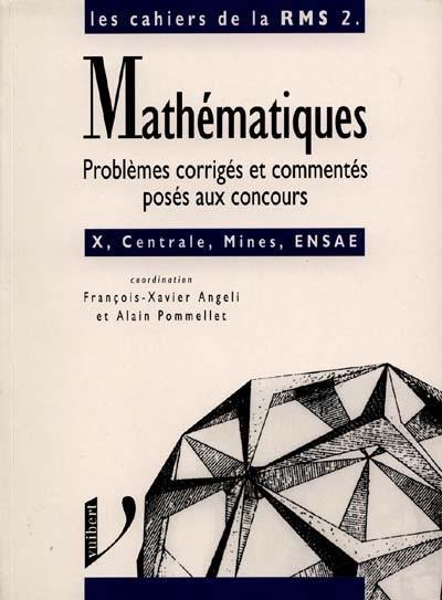 Mathématiques, problèmes corrigés et commentés posés aux concours : options MM', PP', TA, Ecole polytechnique, Ecole centrale Paris, Ecole supérieure des mines de Paris, ENSAE