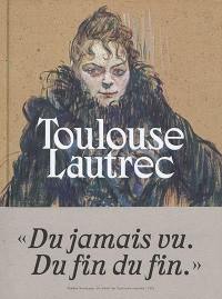 Toulouse-Lautrec : résolument moderne