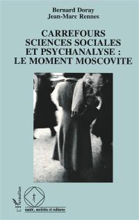 Carrefours sciences sociales et psychanalyse : le moment moscovite