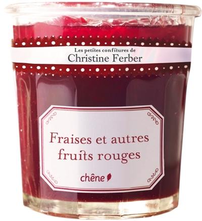 Les petites confitures de Christine Ferber. Fraises et autres fruits rouges