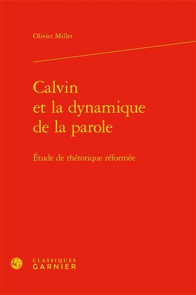 Calvin et la dynamique de la parole : étude de rhétorique réformée