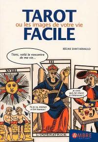 Le tarot facile : ou les images de votre vie