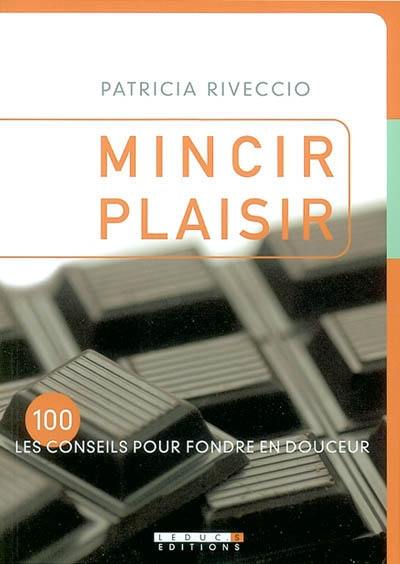 Mincir plaisir : les 100 conseils pour fondre en douceur