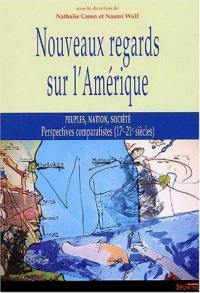 Nouveaux regards sur l'Amérique : peuples, nation, société : perspectives comparatistes (17e-21e siècles)