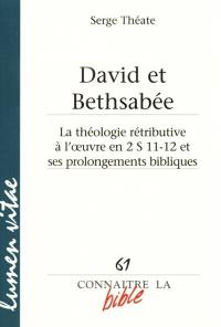 David et Bethsabée : la théologie rétributive à l'oeuvre en 2 S 11-12 et ses prolongements bibliques