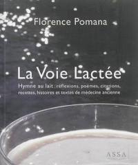 La voie lactée : hymne au lait : réflexions, poèmes, citations, recettes, histoires et textes de médecine ancienne