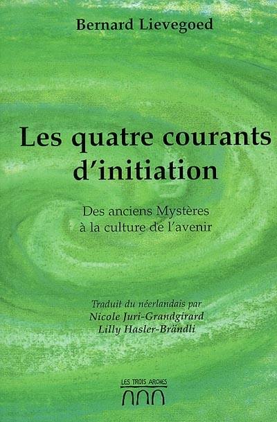 Les quatre courants d'initiation : des anciens Mystères à la culture de l'avenir