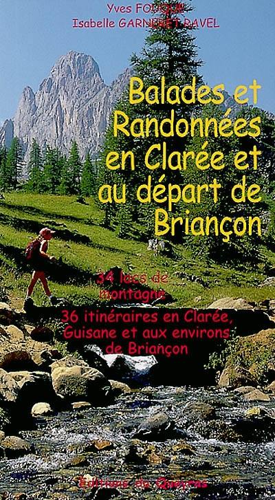 Balades et randonnées en Clarée et au départ de Briançon : 34 lacs de montagne, 36 itinéraires en Clarée, Guisane et aux environs de Briançon