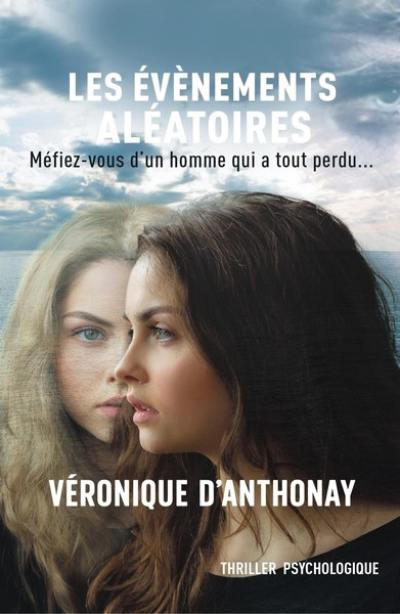 Les événements aléatoires : méfiez-vous d'un homme qui a tout perdu... : thriller psychologique