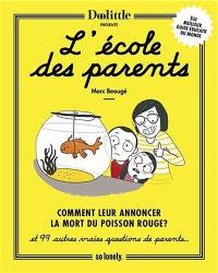 L'école des parents : comment leur annoncer la mort du poisson rouge ? : et 99 autres vraies questions de parents...