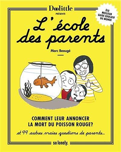 L'école des parents : comment leur annoncer la mort du poisson rouge ? : et 99 autres vraies questions de parents...