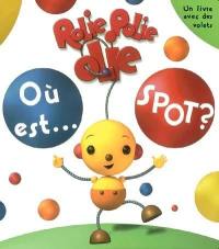 Où est... Spot ? : Rolie Polie Olie : un livre avec des volets