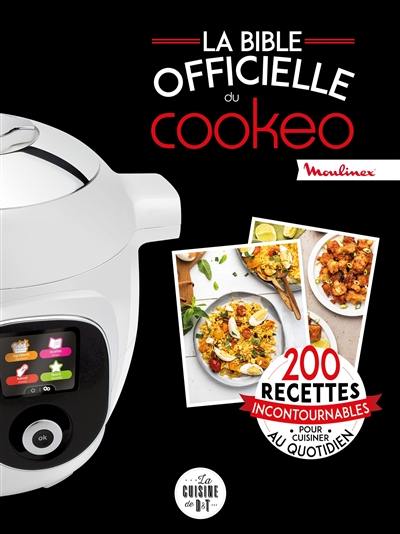 La bible officielle du Cookeo : 200 recettes incontournables pour cuisiner au quotidien