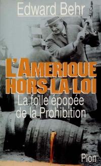 L'Amérique hors-la-loi : la folle épopée de la Prohibition