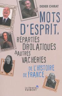 Mots d'esprit, reparties drolatiques et autres vacheries de l'histoire de France