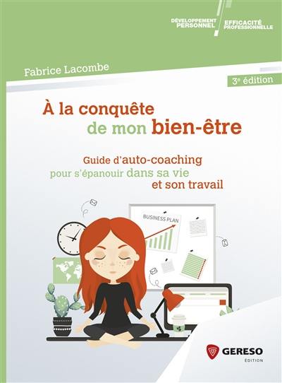 A la conquête de mon bien-être : guide d'auto-coaching pour s'épanouir dans sa vie et son travail