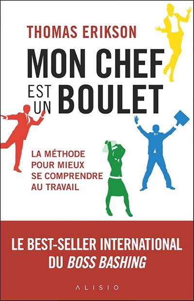 Mon chef est un boulet : la méthode pour mieux se comprendre au travail