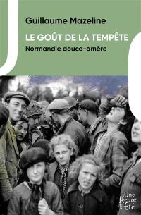 Le goût de la tempête. Vol. 1. Normandie douce-amère