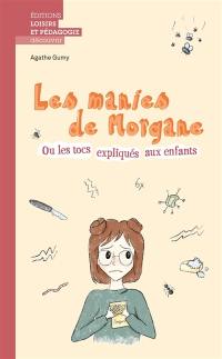 Les manies de Morgane ou Les tocs expliqués aux enfants