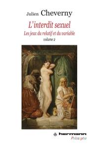 L'interdit sexuel : les jeux du relatif et du variable. Vol. 2