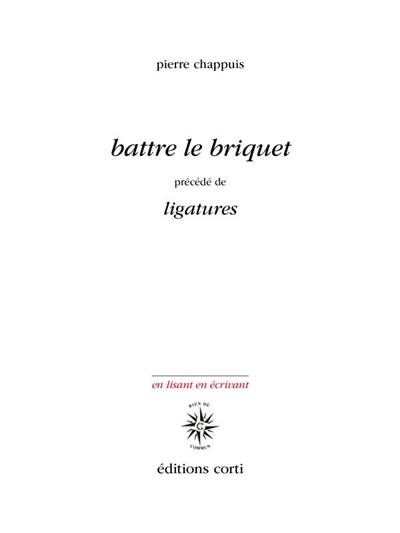 Battre le briquet. Ligatures