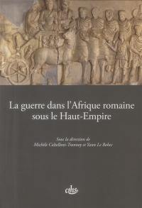 La guerre dans l'Afrique romaine sous le Haut-Empire : actes du 136e Congrès national des sociétés historiques et scientifiques, Faire la guerre, faire la paix, Perpignan, 2011