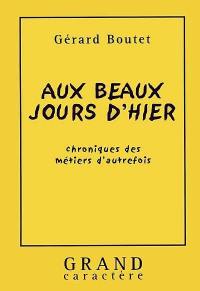 Aux beaux jours d'hier : chroniques des métiers d'autrefois