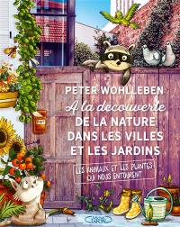 A la découverte de la nature dans les villes et les jardins : les animaux et les plantes qui nous entourent