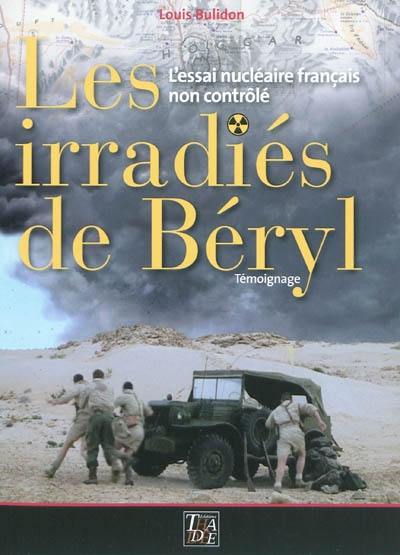 Les irradiés de Béryl : l'essai nucléaire français non contrôlé