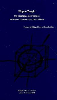 Un hérétique de l'espace : notations de l'expérience chez Henri Michaux