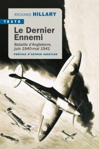 Le dernier ennemi : bataille d'Angleterre, juin 1940-mai 1941