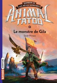 Animal tatoo : saison 2, les bêtes suprêmes. Vol. 5. Le monstre de Gila