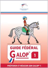 Guide fédéral galop 1 : préparer et réussir son galop 1