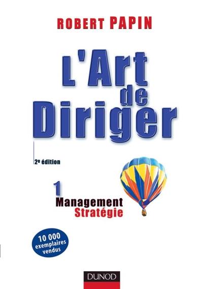 L'art de diriger. Vol. 1. Stratégie, management