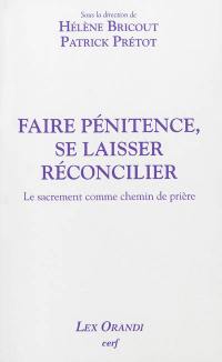 Faire pénitence, se laisser réconcilier : le sacrement comme chemin de prière