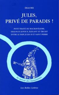 Jules, privé de paradis ! : petit traité de machiavélisme, dialogue joyeux, élégant et érudit entre le pape Jules II et saint Pierre