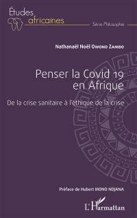 Penser la Covid 19 en Afrique : de la crise sanitaire à l'éthique de la crise