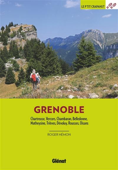 Autour de Grenoble : Chartreuse, Vercors, Chambaran, Belledonne, Matheysine, Trièves, Dévoluy, Rousses, Oisans