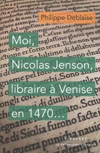 Moi, Nicolas Jeanson, libraire à Venise en 1470...