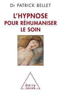 L'hypnose pour réhumaniser le soin : protéger, cicatriser, inventer