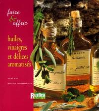 Faire et offrir huiles, vinaigres et délices aromatisées