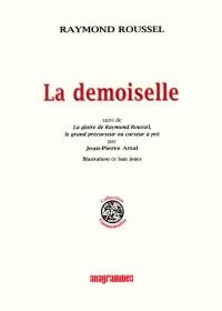 La demoiselle. La gloire de Raymond Roussel, le grand pré-curseur ou curseur à pré