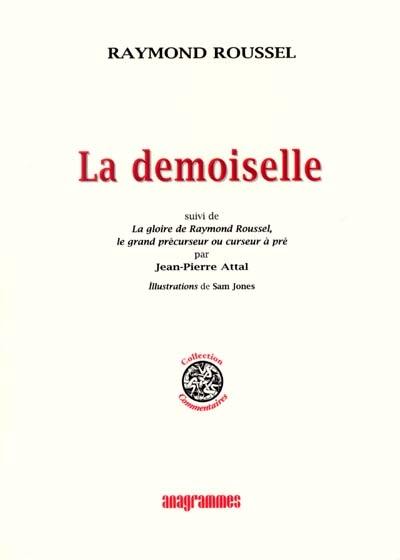 La demoiselle. La gloire de Raymond Roussel, le grand pré-curseur ou curseur à pré