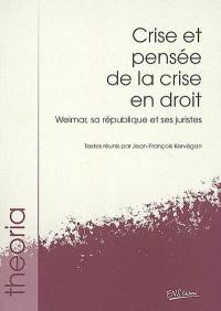 Crise et pensée de la crise en droit : Weimar, sa République et ses juristes