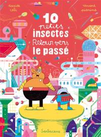 10 petits insectes. Vol. 3. Retour vers le passé