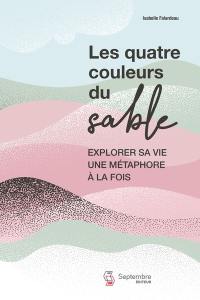 Les quatre couleurs du sable : explorer sa vie une métaphore à la fois